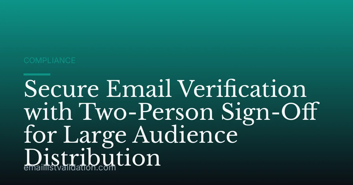 Secure Email Verification with Two-Person Sign-Off for Large Audience Distribution