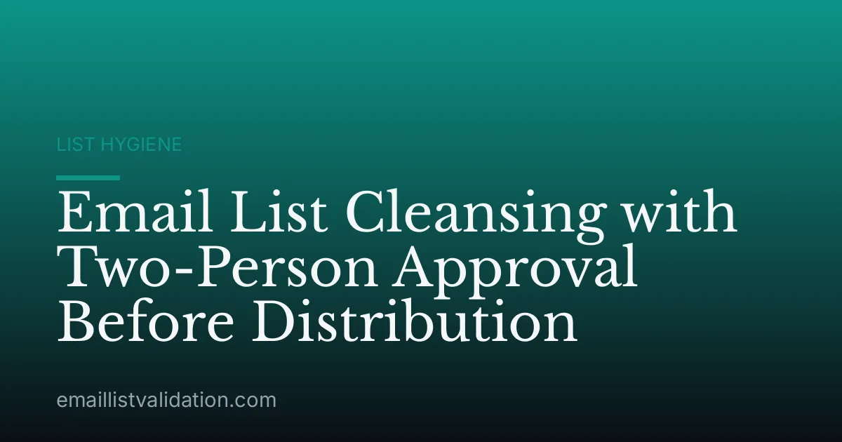 Email List Cleansing with Two-Person Approval Before Distribution