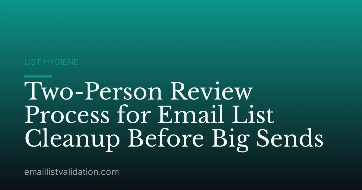 Two-Person Review Process for Email List Cleanup Before Big Sends