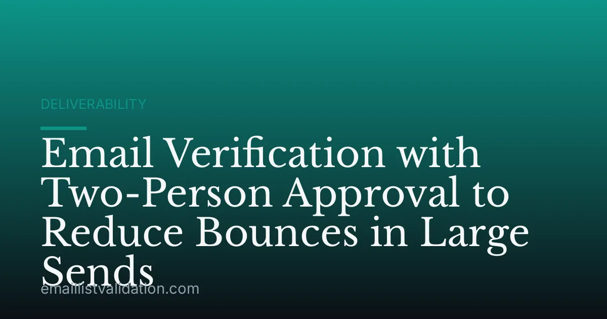 Email Verification with Two-Person Approval to Reduce Bounces in Large Sends