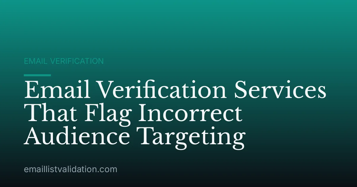 Email Verification Services That Flag Incorrect Audience Targeting
