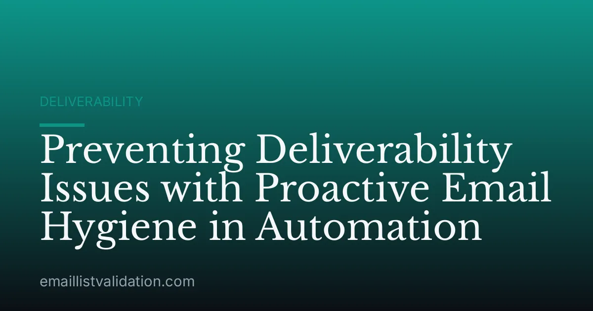 Preventing Deliverability Issues with Proactive Email Hygiene in Automation