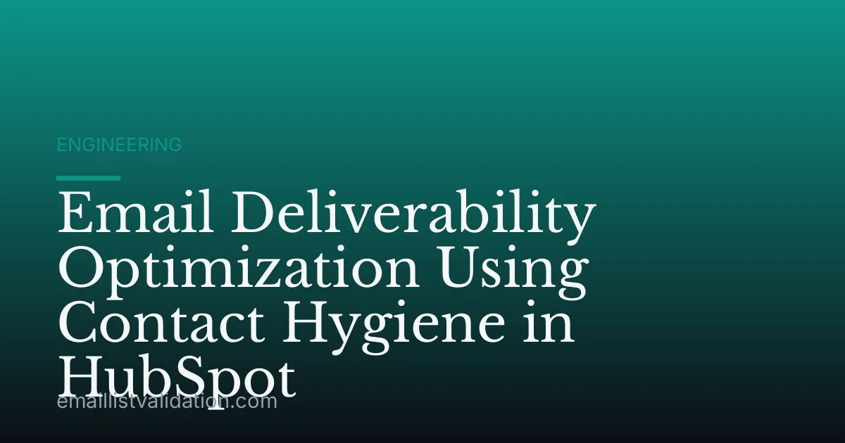 Email Deliverability Optimization Using Contact Hygiene in HubSpot