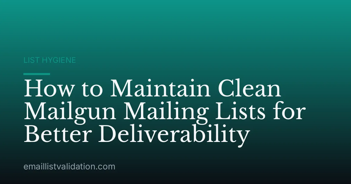 How to Maintain Clean Mailgun Mailing Lists for Better Deliverability