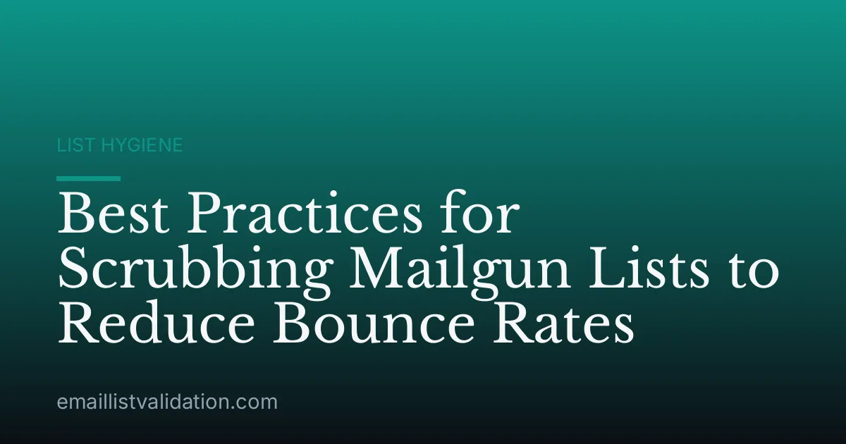 Best Practices for Scrubbing Mailgun Lists to Reduce Bounce Rates