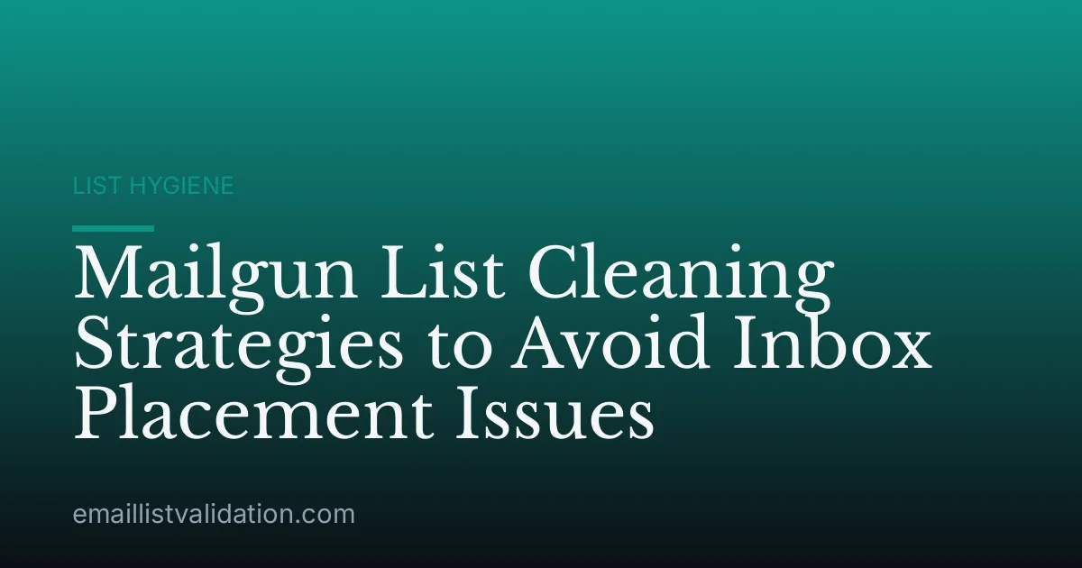 Mailgun List Cleaning Strategies to Avoid Inbox Placement Issues
