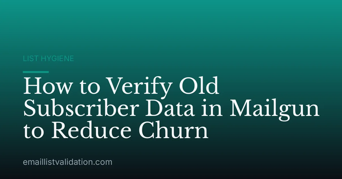 How to Verify Old Subscriber Data in Mailgun to Reduce Churn