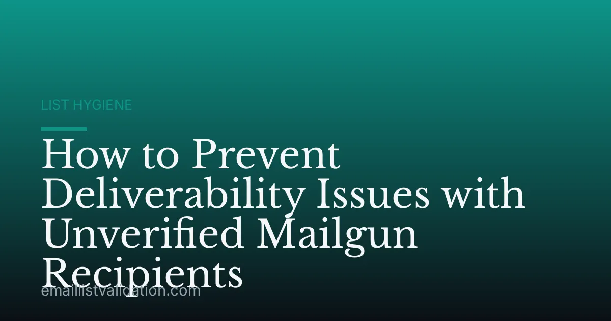 How to Prevent Deliverability Issues with Unverified Mailgun Recipients