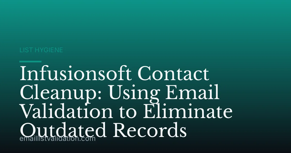 Infusionsoft Contact Cleanup: Using Email Validation to Eliminate Outdated Records