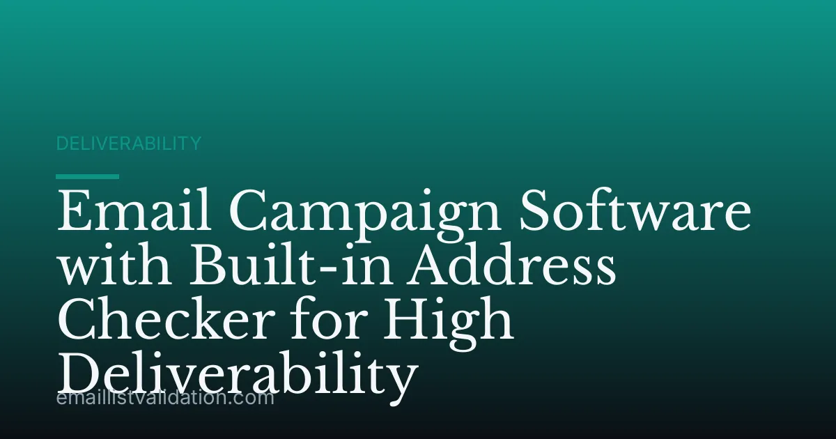 Email Campaign Software with Built-in Address Checker for High Deliverability