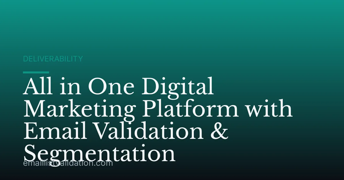 All in One Digital Marketing Platform with Email Validation & Segmentation
