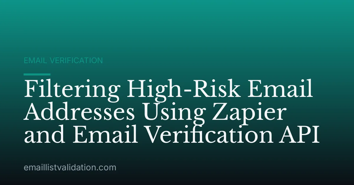 Filtering High-Risk Email Addresses Using Zapier and Email Verification API