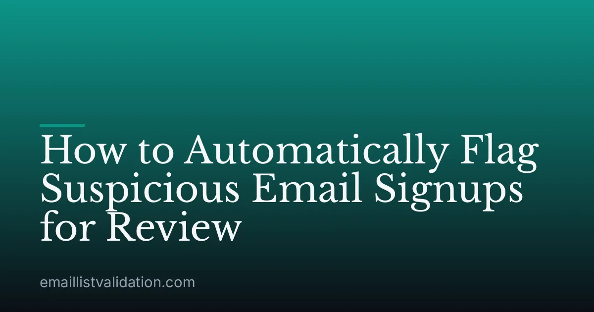 How to Automatically Flag Suspicious Email Signups for Review
