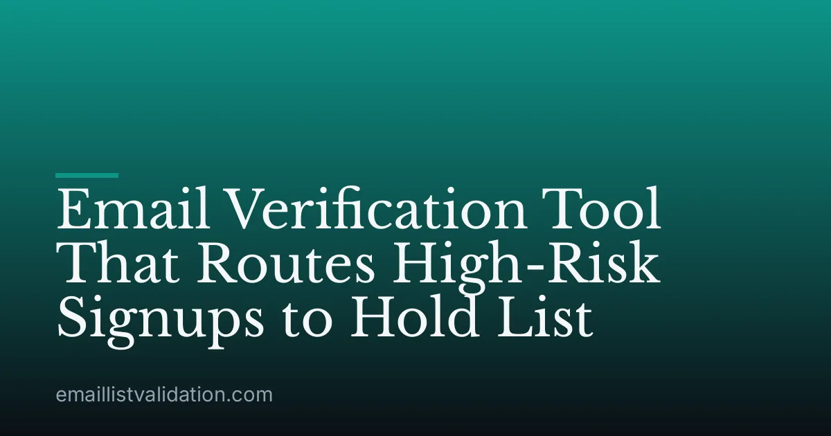 Email Verification Tool That Routes High-Risk Signups to Hold List