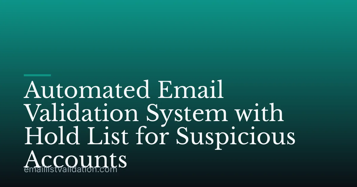Automated Email Validation System with Hold List for Suspicious Accounts