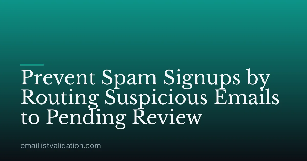 Prevent Spam Signups by Routing Suspicious Emails to Pending Review