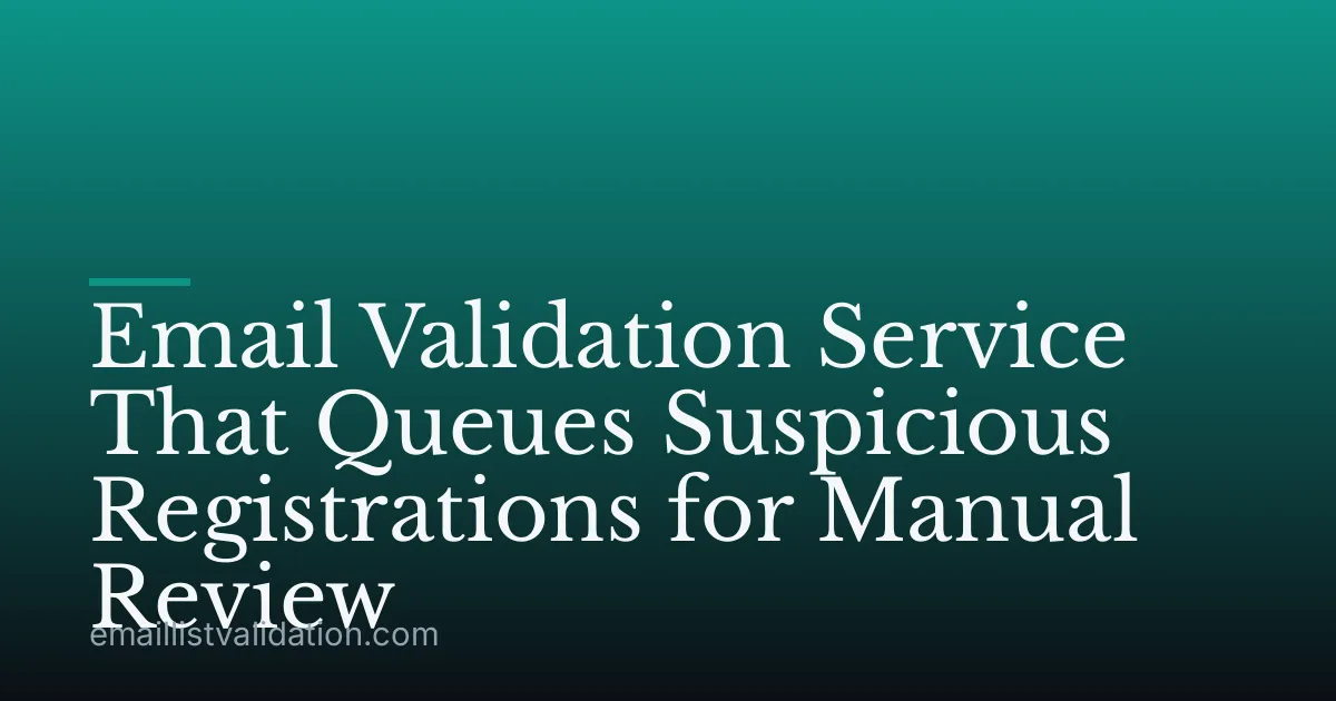 Email Validation Service That Queues Suspicious Registrations for Manual Review