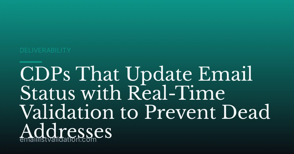CDPs That Update Email Status with Real-Time Validation to Prevent Dead Addresses