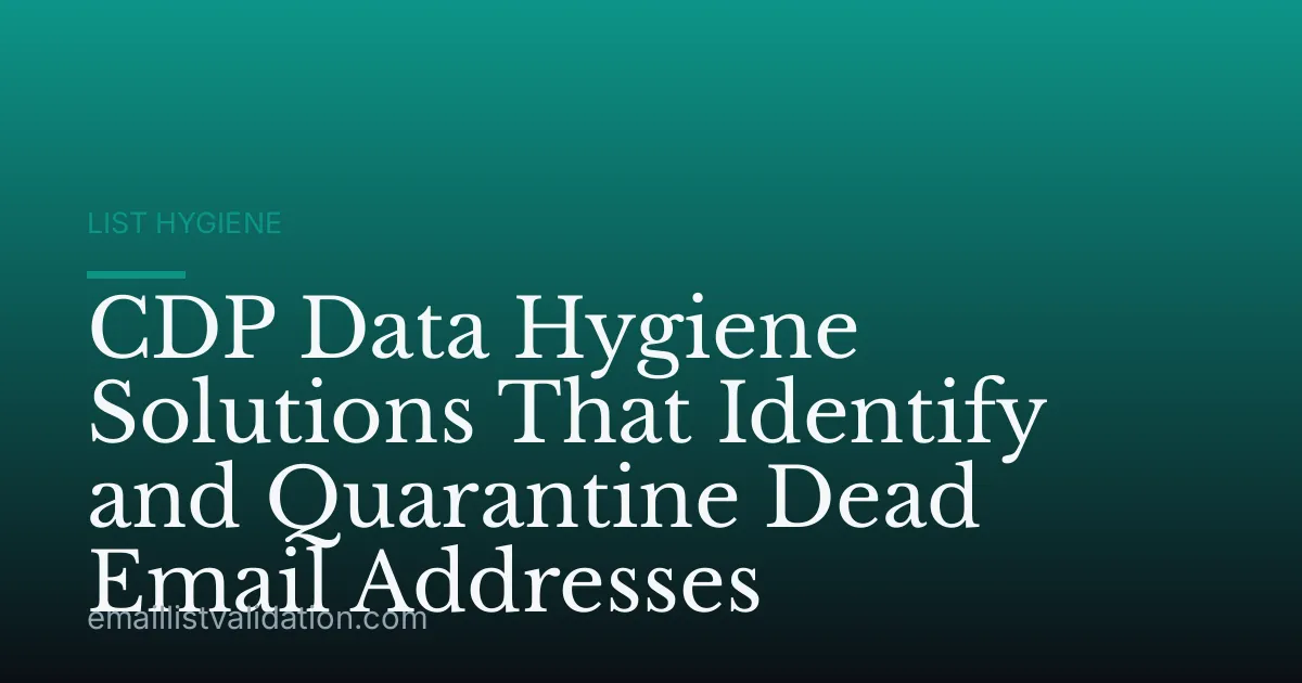 CDP Data Hygiene Solutions That Identify and Quarantine Dead Email Addresses