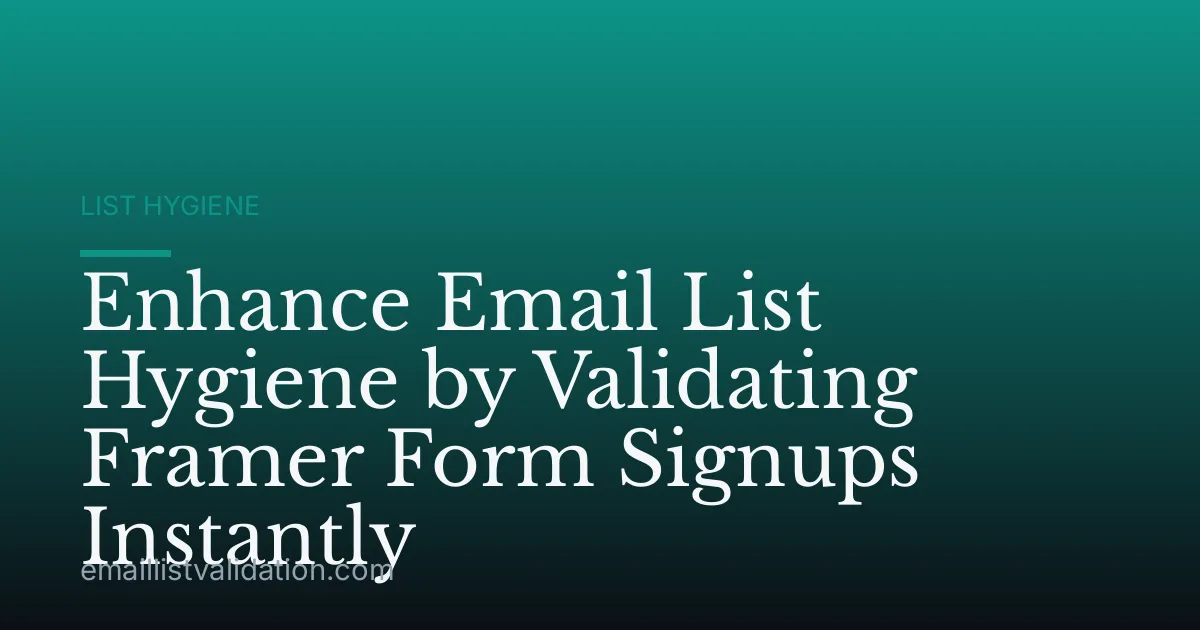 Enhance Email List Hygiene by Validating Framer Form Signups Instantly