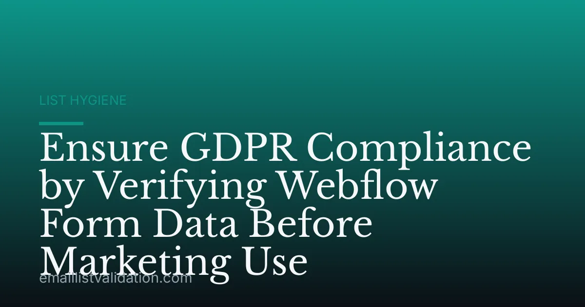Ensure GDPR Compliance by Verifying Webflow Form Data Before Marketing Use