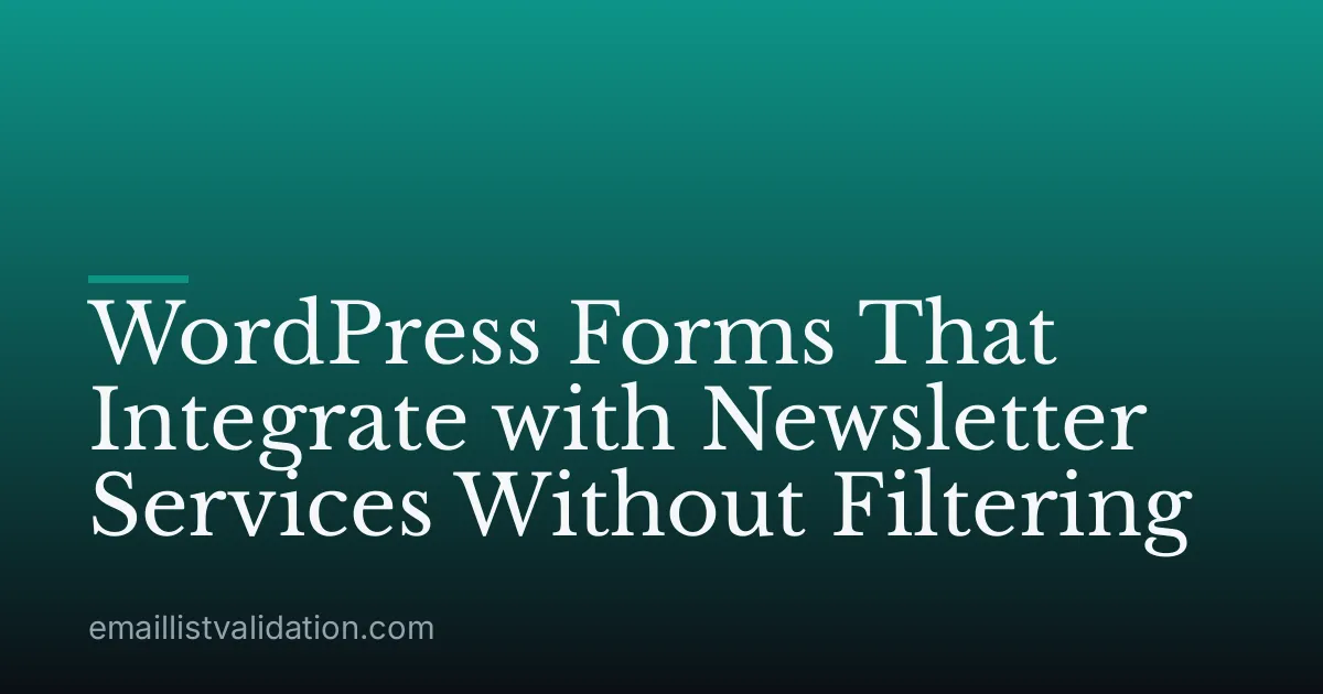 WordPress Forms That Integrate with Newsletter Services Without Filtering