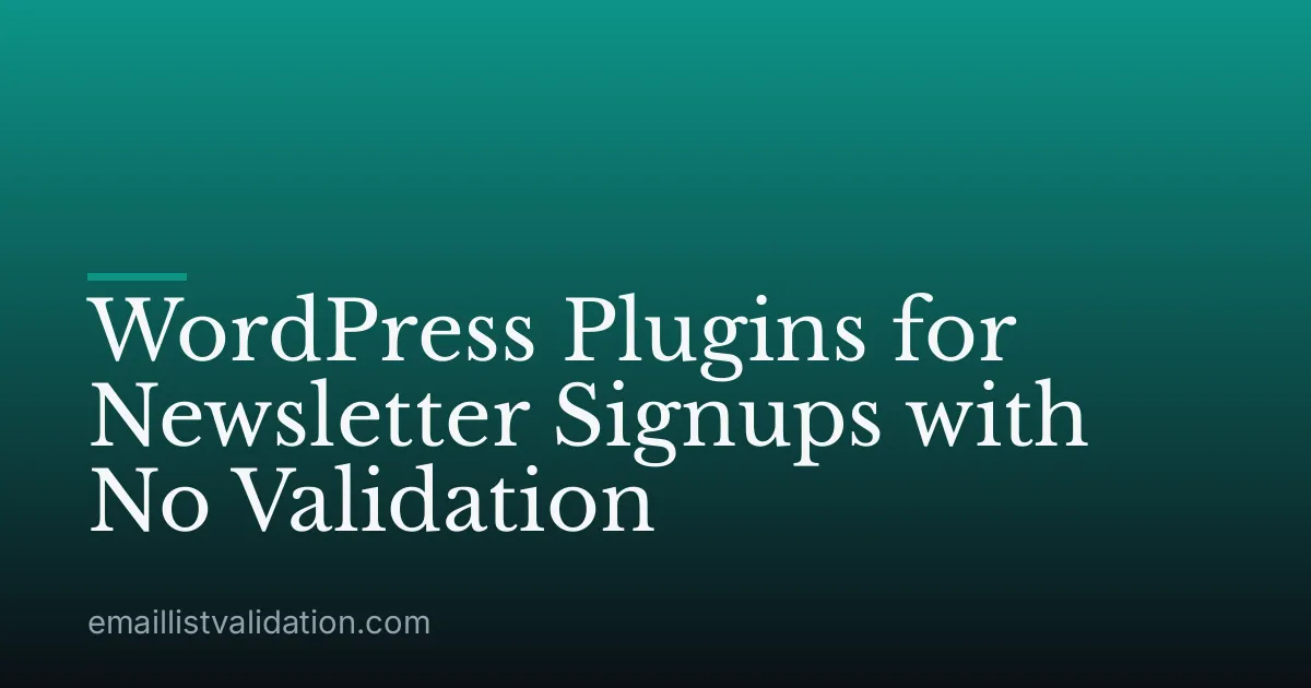 WordPress Plugins for Newsletter Signups with No Validation