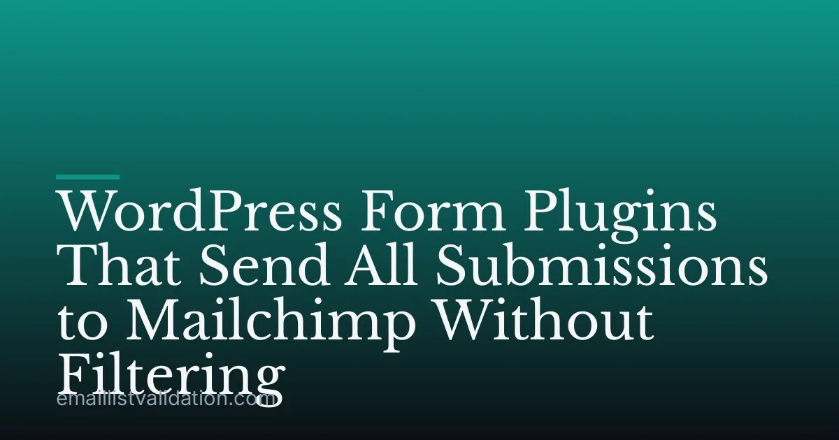 WordPress Form Plugins That Send All Submissions to Mailchimp Without Filtering