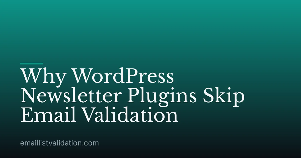 Why WordPress Newsletter Plugins Skip Email Validation