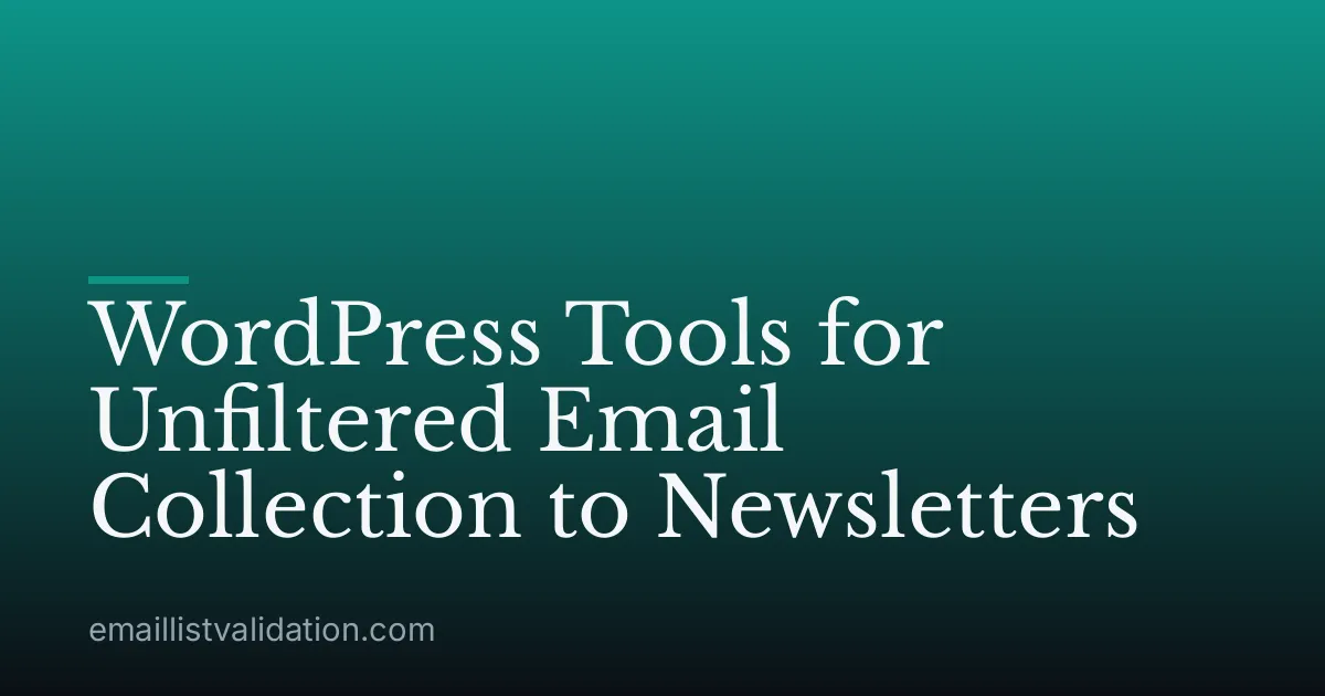 WordPress Tools for Unfiltered Email Collection to Newsletters