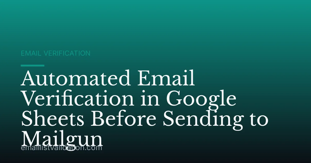 Automated Email Verification in Google Sheets Before Sending to Mailgun