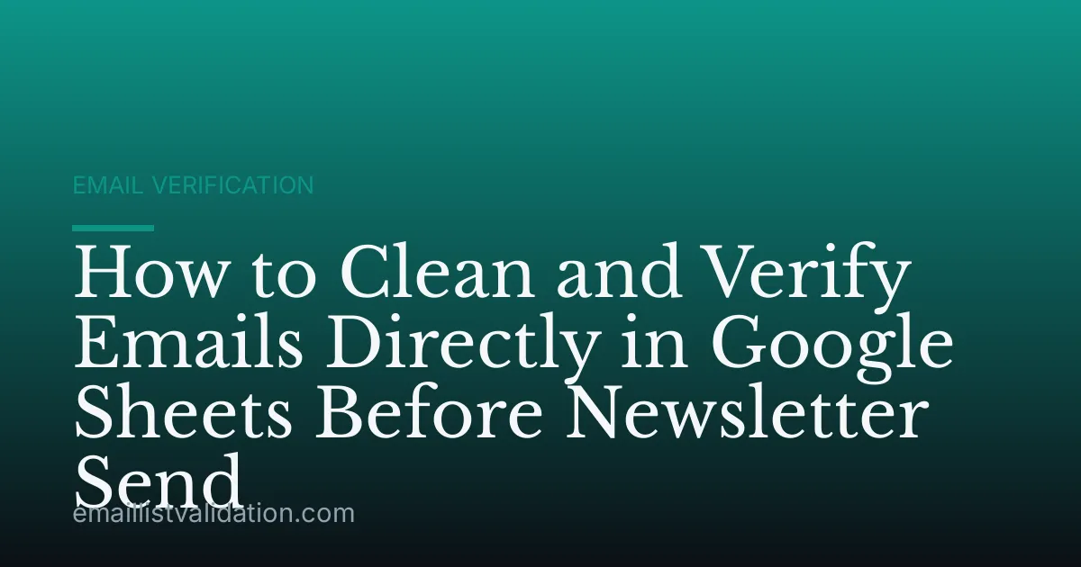 How to Clean and Verify Emails Directly in Google Sheets Before Newsletter Send