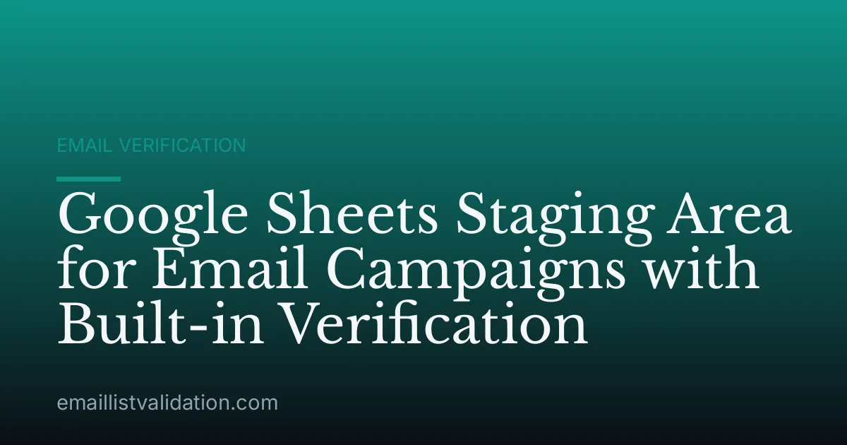 Google Sheets Staging Area for Email Campaigns with Built-in Verification