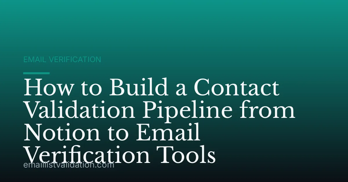 How to Build a Contact Validation Pipeline from Notion to Email Verification Tools