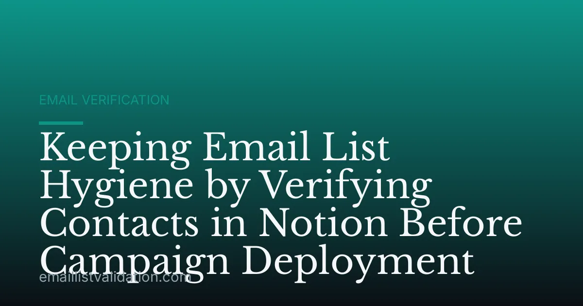 Keeping Email List Hygiene by Verifying Contacts in Notion Before Campaign Deployment