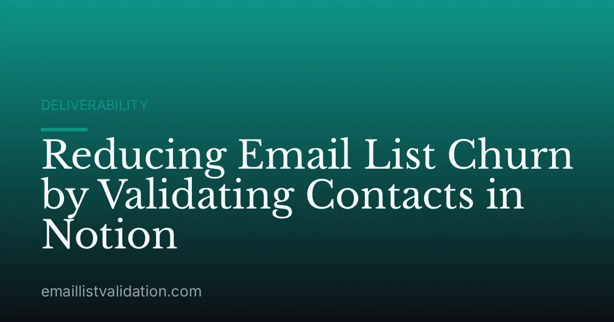 Reducing Email List Churn by Validating Contacts in Notion