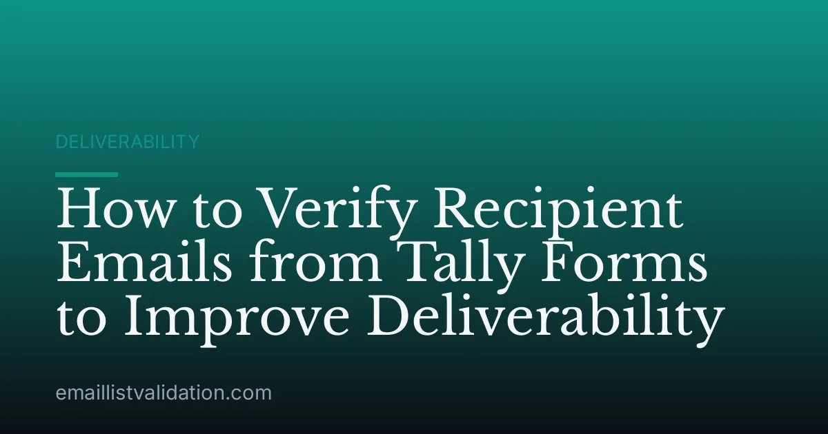 How to Verify Recipient Emails from Tally Forms to Improve Deliverability