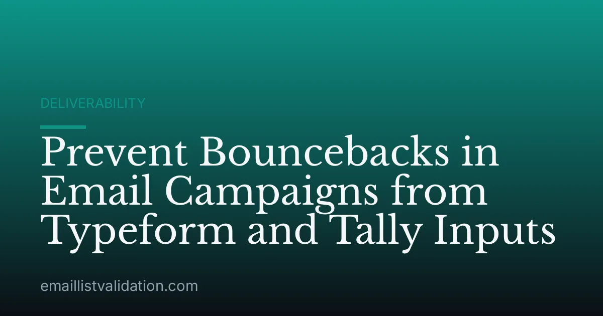 Prevent Bouncebacks in Email Campaigns from Typeform and Tally Inputs
