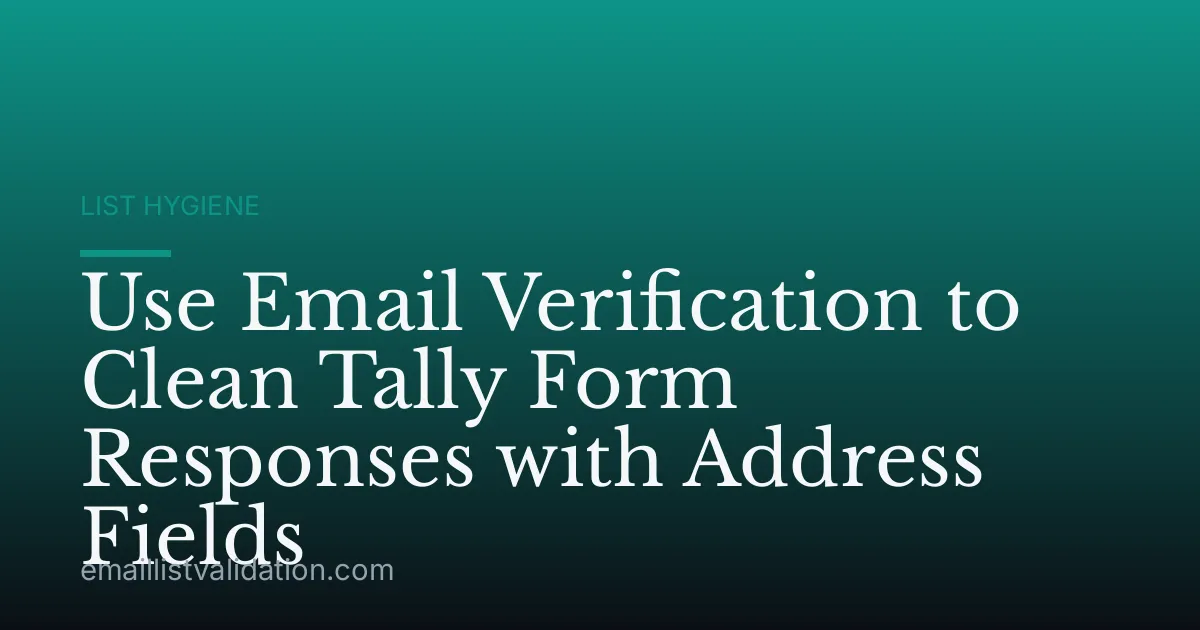 Use Email Verification to Clean Tally Form Responses with Address Fields