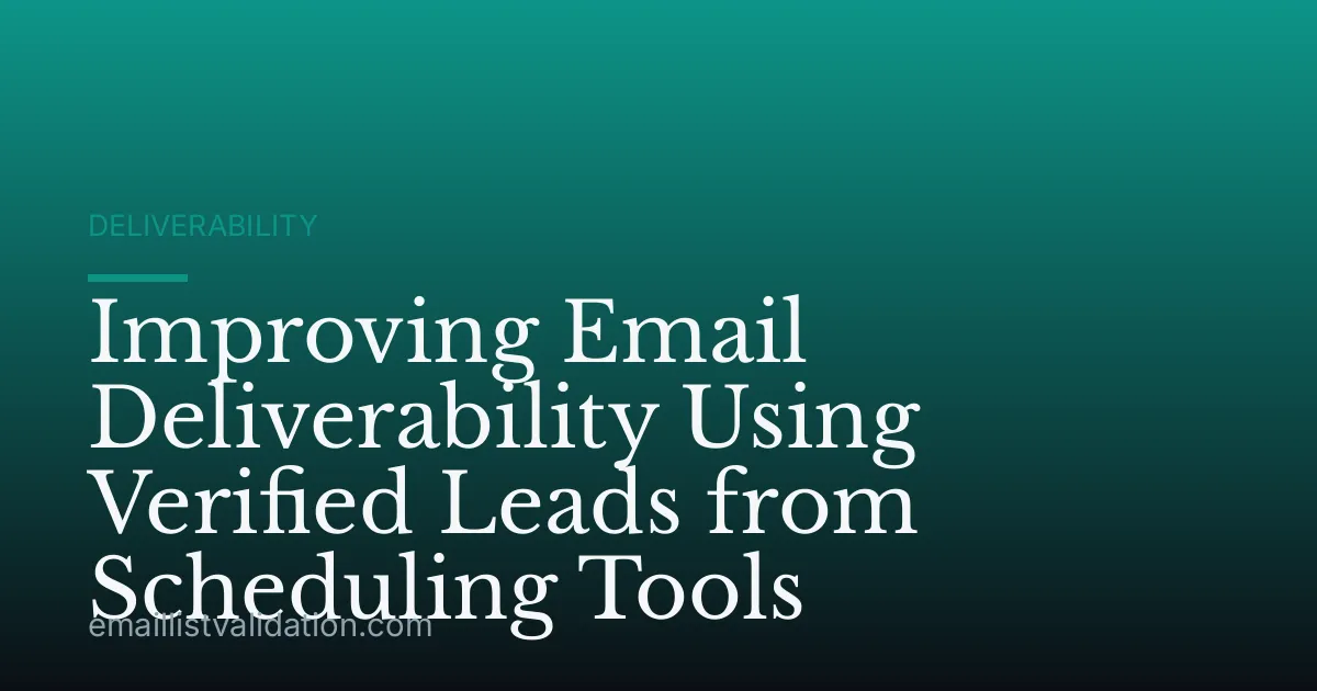 Improving Email Deliverability Using Verified Leads from Scheduling Tools