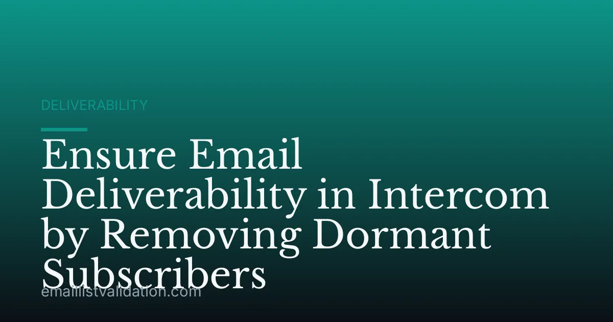 Ensure Email Deliverability in Intercom by Removing Dormant Subscribers
