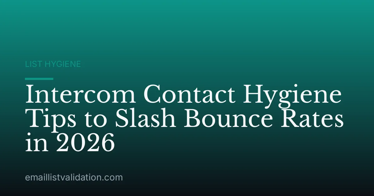 Intercom Contact Hygiene Tips to Slash Bounce Rates in 2026