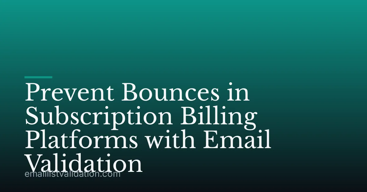 Prevent Bounces in Subscription Billing Platforms with Email Validation