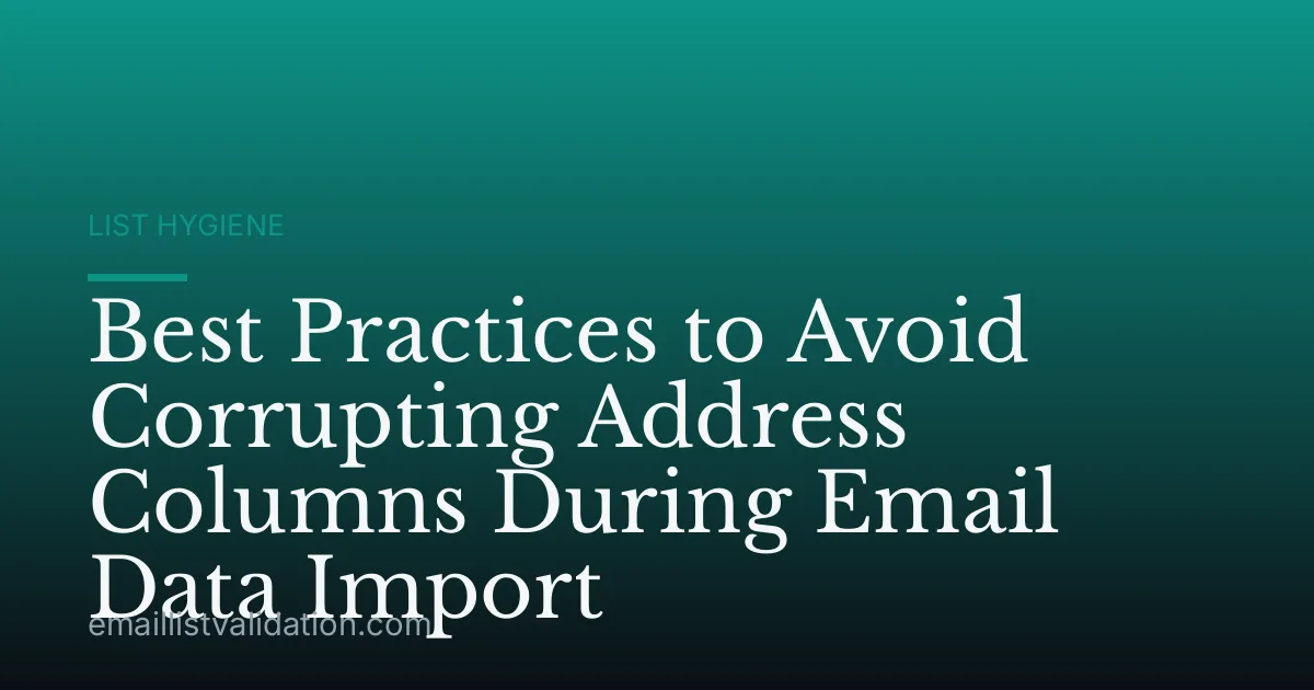 Best Practices to Avoid Corrupting Address Columns During Email Data Import