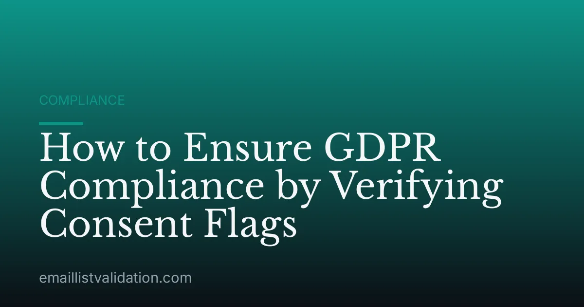 How to Ensure GDPR Compliance by Verifying Consent Flags