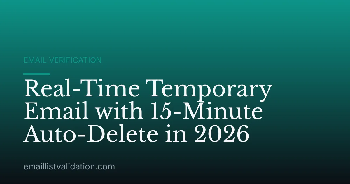 Real-Time Temporary Email with 15-Minute Auto-Delete in 2026