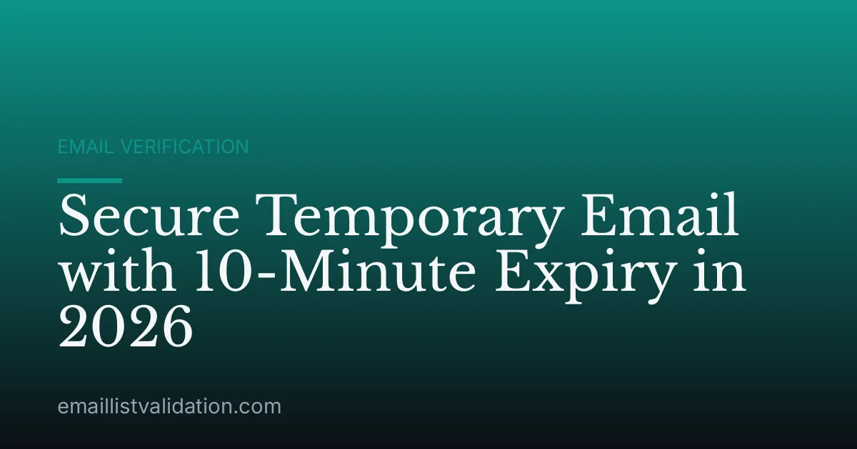 Secure Temporary Email with 10-Minute Expiry in 2026