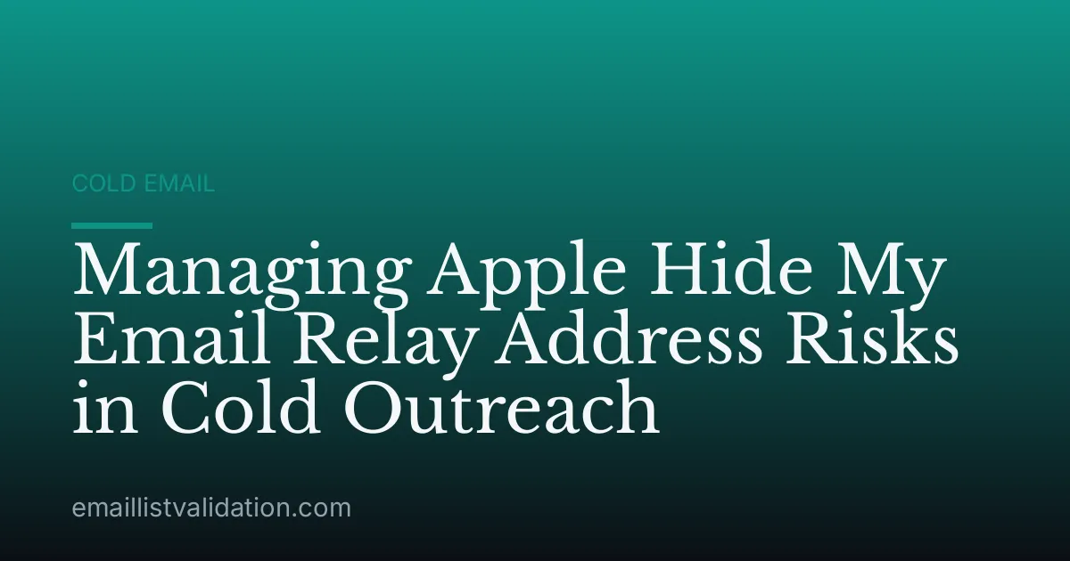 Managing Apple Hide My Email Relay Address Risks in Cold Outreach