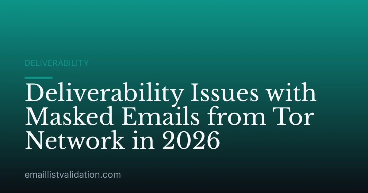 Deliverability Issues with Masked Emails from Tor Network in 2026