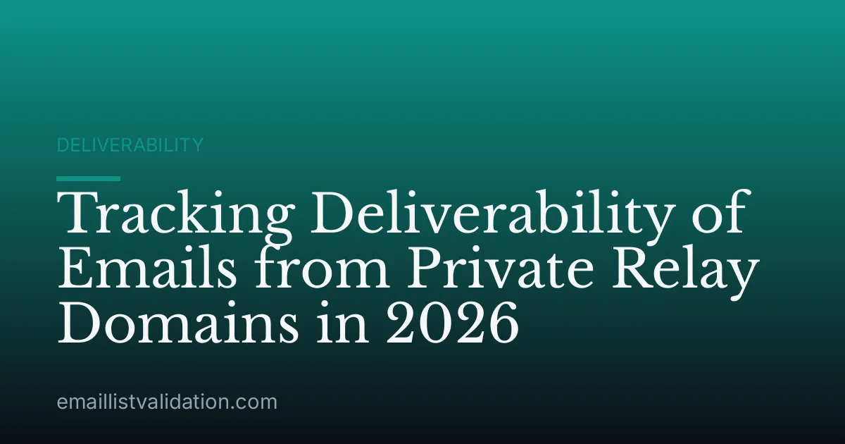 Tracking Deliverability of Emails from Private Relay Domains in 2026